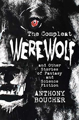 Download The Compleat Werewolf: And Other Stories of Fantasy and Science Fiction - Anthony Boucher | PDF