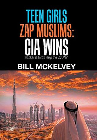 Read Online Teen Girls Zap Muslims: CIA Wins: Hacker & Birds Help the CIA Win - Bill McKelvey file in PDF