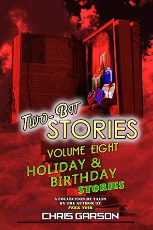 Full Download Two-Bit Stories Volume 8: Holiday & Birthday Stories - Chris Garson | ePub