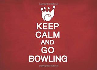 Download Keep Calm and Go Bowling: A Bowling Score Book / Score Keeper for Serious Bowlers -  file in PDF
