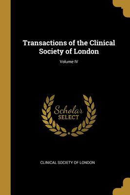 Download Transactions of the Clinical Society of London; Volume IV - Clinical Society of London | ePub