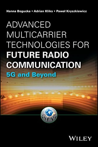 Read Advanced Multicarrier Technologies for Future Radio Communication: 5G and Beyond (Information and Communication Technology Series,) - Hanna Bogucka file in PDF