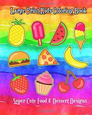 Read Large Print Kids Coloring Book: Super Cute Food & Dessert Designs (Children Activity Books for Kids Ages 2-4, 4-8, Boys, Girls, Fun Early Learning!) - Cheese Ball file in PDF