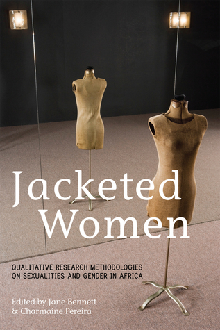 Read Online Jacketed Women: Qualitative research methodologies on sexualities and gender in Africa - Jane Bennett | ePub