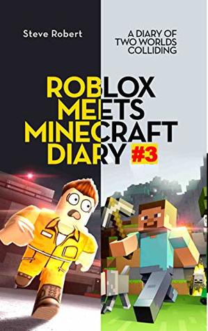 Download Roblox Meets Minecraft Diary #3: A Diary of Two Worlds Colliding - Steve Robert file in PDF