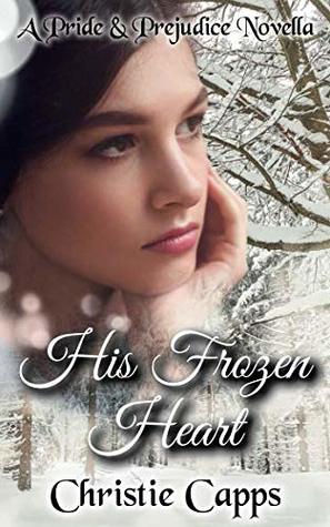 Download His Frozen Heart: A Pride & Prejudice Novella - Christie Capps file in PDF