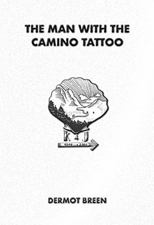 Full Download The Man with the Camino Tattoo: Searching for sanctuary on the Camino de Santiago (The Pilgrim Trilogy Book 2) - Dermot Breen file in ePub