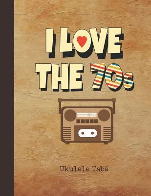 Download I Love the 70s Ukulele Tabs: Blank Sheet Music & Song Writing Notebook 1970s Nostalgic Radio Cover Notation Manuscript Tablature Note Book Paper for Students, Teachers & Professional Ukulele Players Chord Spaces & Staves (Staffs) - Nostalgia Publications | PDF