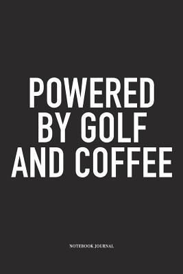 Read Powered by Golf and Coffee: A 6x9 Inch Matte Softcover Diary Notebook with 120 Blank Lined Pages and a Funny Golfing Cover Slogan - Enrobed Golf Journals file in PDF