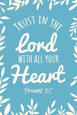 Full Download Trust in the Lord with All Your Heart Proverbs 3: 5: Inspirational Dot Bullet Notebook/Journal - Inspire and Transpire Positivi Journals file in PDF