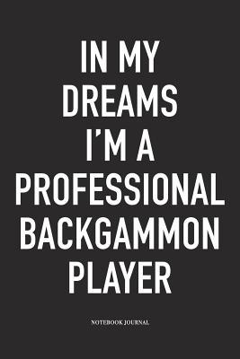 Download In My Dreams I'm a Professional Backgammon Player: A 6x9 Inch Matte Softcover Diary Notebook with 120 Blank Lined Pages and a Funny Gaming Cover Slogan - Enrobed Golf Journals | PDF