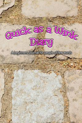Read Quick as a Wink Diary: A Beginners Journal for People of Few Words - Dustin D Wynn file in ePub