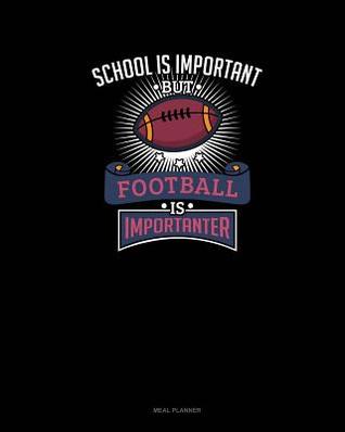 Download School Is Important But Football Is Importanter: Meal Planner -  | ePub