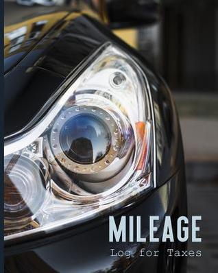 Read Online Mileage Log for Taxes: Tracking Your Daily Miles, Vehicle Mileage for Small Business Taxes, Expense Management 8 X 10 - Shelia Pope | PDF