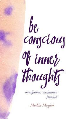 Read Be Conscious of Inner Thoughts Mindfulness Meditation Journal - Maddie Mayfair | ePub