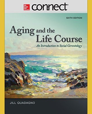 Read Online Connect Access Card for Aging and the Life Course: An Introduction to Social Gerontology - Jill Quadagno file in ePub