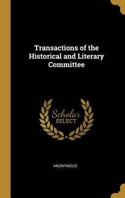 Read Transactions of the Historical and Literary Committee - Anonymous | ePub