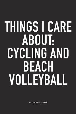 Read Things I Care about: Cycling and Beach Volleyball: A 6x9 Inch Matte Softcover Notebook Diary with 120 Blank Lined Pages and a Funny Gaming Sports Cover Slogan - Enrobed Volleyball Journals | PDF