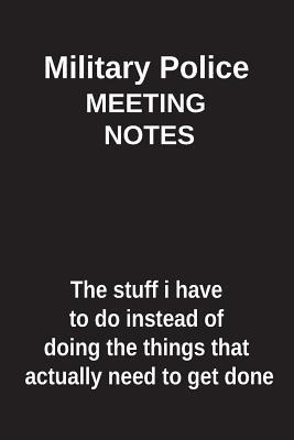 Full Download Military Police Meeting Notes the Stuff I Have to Do Instead of Doing the Things That Actually Need to Get Done: Blank Lined Notebook / Journal Gift Idea - Clayne Publishing | PDF