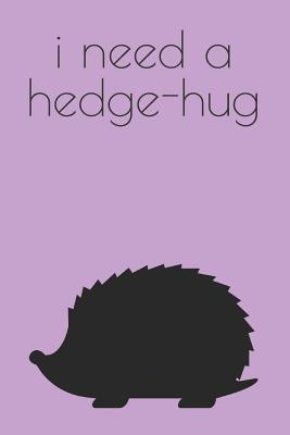 Read I Need a Hedgehug Journal: A Blank Lined Notebook for Writing and Recording Ideas -  file in PDF
