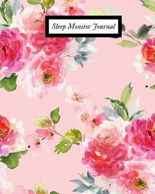 Download Sleep Monitor Journal: Sleep & Insomnia Activity Log Journal Daily Sleep Note Book Tracking Your Sleep Patterns, Habits & Insomnia to Help & Aid the Relief of Sleep Problem - Jason Soft | PDF
