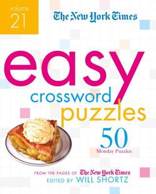 Full Download The New York Times Easy Crossword Puzzles Volume 21: 50 Monday Puzzles from the Pages of the New York Times - The New York Times | PDF