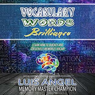 Full Download Vocabulary Words Brilliance: Learn How to Quickly and Creatively Memorize Vocab - Luis Angel Echeverria file in ePub