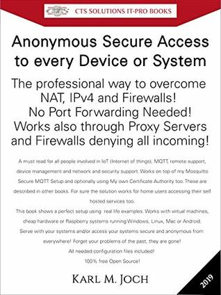 Read Online Anonymous Secure Access to Every Device or System: The professional way to overcome NAT, IPv4 and Firewalls! No Port Forwarding Needed! Works also through  (CTS SOLUTIONS IT-PRO E-Books Book 13) - Karl Joch file in PDF