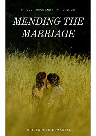 Download MENDING THE MARRIAGE : THROUGH THICK AND THIN, I STILL DO - Christopher Semakale | PDF