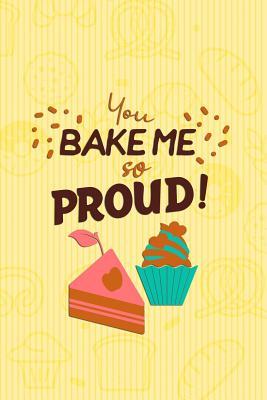 Read Online You Bake Me So Proud: Blank Lined Notebook Journal Diary Composition Notepad 120 Pages 6x9 Paperback ( Baking ) Blue - Toria Howard | PDF