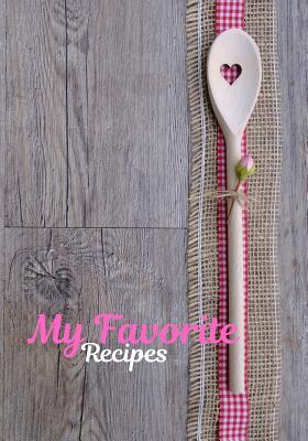 Download My Favorite Recipes: Blank Recipe Journal & Cook Book to Write in - Organizer Family Meal (7 X 10, 125 Pages) Cooking Gift - Delicious Cookbooks file in ePub
