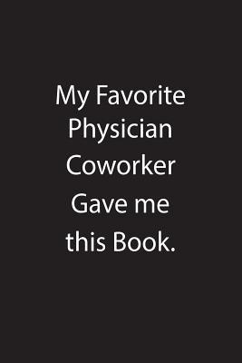 Read Online My Favorite Physician Coworker Gave Me This Book.: Blank Lined Notebook Journal Gift Idea - Kowork Publishing | PDF