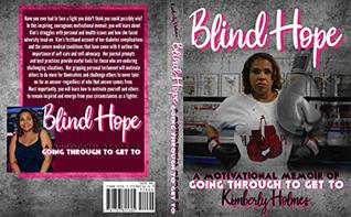 Read Online Blind Hope: A Motivational Memoir of Going Through to Get To - Kimberly Holmes file in ePub