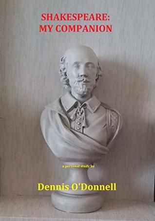 Read Online Shakespeare: My Companion: The man, the work, the times, the others - Dennis O'Donnell file in ePub