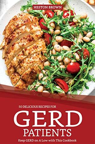 Download 50 Delicious Recipes for GERD Patients: Keep GERD on A Low with This Cookbook - Heston Brown file in ePub