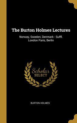 Read The Burton Holmes Lectures: Norway, Sweden, Denmark - Suffl. London Paris, Berlin - Burton Holmes | ePub
