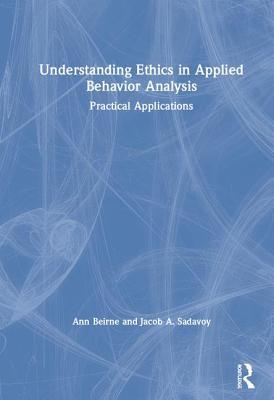 Download Understanding Ethics in Applied Behavior Analysis: Practical Applications - Ann B Beirne | PDF