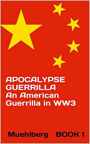 Read APOCALYPSE Guerrilla (An American Guerrilla in WW3 Book 1) - RICHARD L MUEHLBERG | ePub