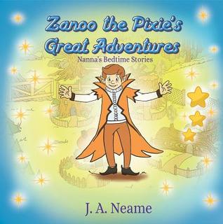 Download Zanoo the Pixie's Great Adventures: Nanna's Bedtime Stories - J a Neame | ePub