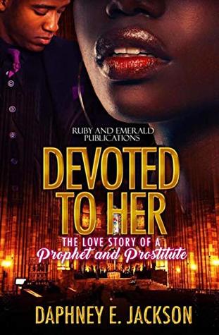Full Download Devoted to Her: The Love Story of a Prophet and Prostitute - Daphney E. Jackson file in PDF