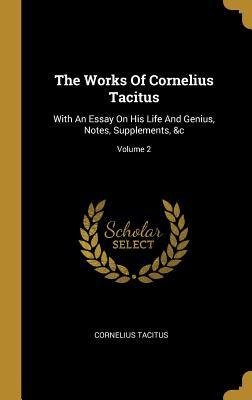 Read The Works Of Cornelius Tacitus: With An Essay On His Life And Genius, Notes, Supplements, &c; Volume 2 - Cornelius Tacitus file in PDF