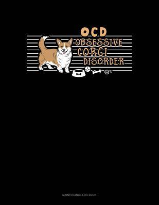 Full Download Ocd Obsessive Corgi Disorder: Maintenance Log Book -  file in ePub