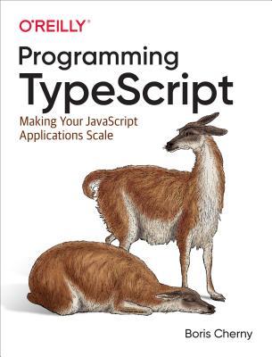 Full Download Programming Typescript: Making Your JavaScript Applications Scale - Boris Cherny | ePub