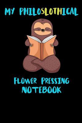 Read My Philoslothical Flower Pressing Notebook: Funny Blank Lined Notebook Journal Gift Idea For (Lazy) Sloth Spirit Animal Lovers - Slothical Publishing file in PDF