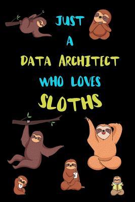Read Just A Data Architect Who Loves Sloths: Funny Blank Lined Notebook Journal Gift Idea For (Lazy) Sloth Spirit Animal Lovers - Bearrrs Publishing file in PDF