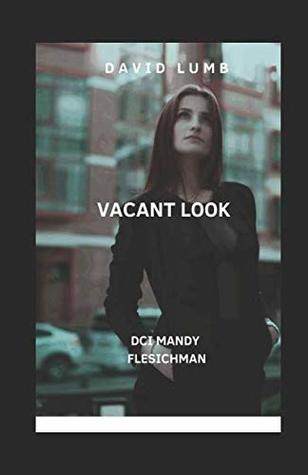 Read Online Vacant Look: DCI Mandy Flesichman (DCI Mandy Fleischman) - David C Lumb | ePub