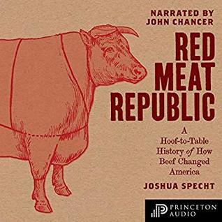 Download Red Meat Republic: A Hoof-To-Table History of How Beef Changed America - Joshua Specht | ePub