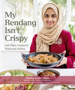 Read Online My Rendang Isn't Crispy and Other Favourite Malaysian Dishes - Zaleha Kadir Olpin | PDF