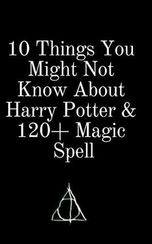 Full Download 10 Things You Might Not Know About Harry Potter & 120  Magic Spell - Harry Potter file in PDF
