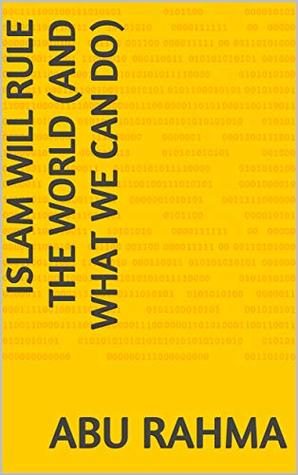 Full Download Islam Will Rule the World: (and What We Can Do) - Abu Rahma | ePub